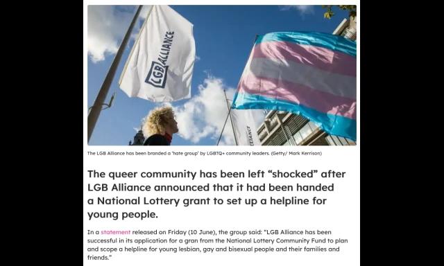 De kop van een artikel over het feit dat het transfobische LGB Alliance een grote smak geld heeft ontvangen van de National Lottery, wat het voor hun mogelijk heeft gemaakt om een "hulplijn" op te starten..